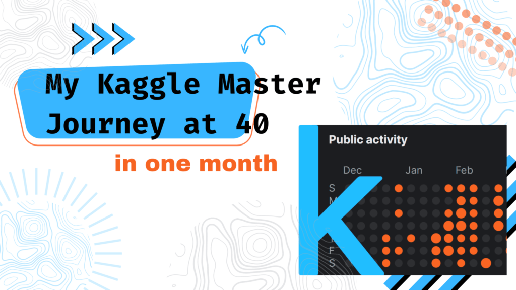 My Kaggle master journey at 40 in one month.