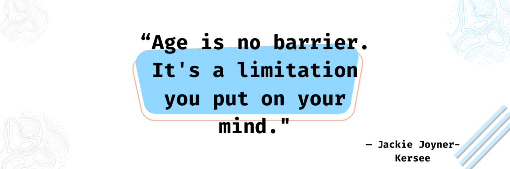 A quote by Jackie Joyner-Kersee which says "Age is no barrier. It's a limitation you put on your mind."